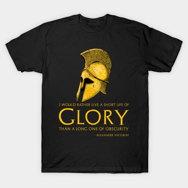 Motivational Inspiring Alexander The Great Quote On Glory T-Shirt by Styr Designs